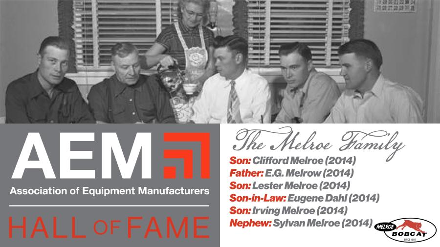 Melroe Manufacturing Company, founded by E.G. Melroe who was inducted, along with sons Les, Cliff and Irving, nephew Sylvan and son-in-law Eugene Dahl, in 2014, put eight people from two families into the AEM Hall of Fame.